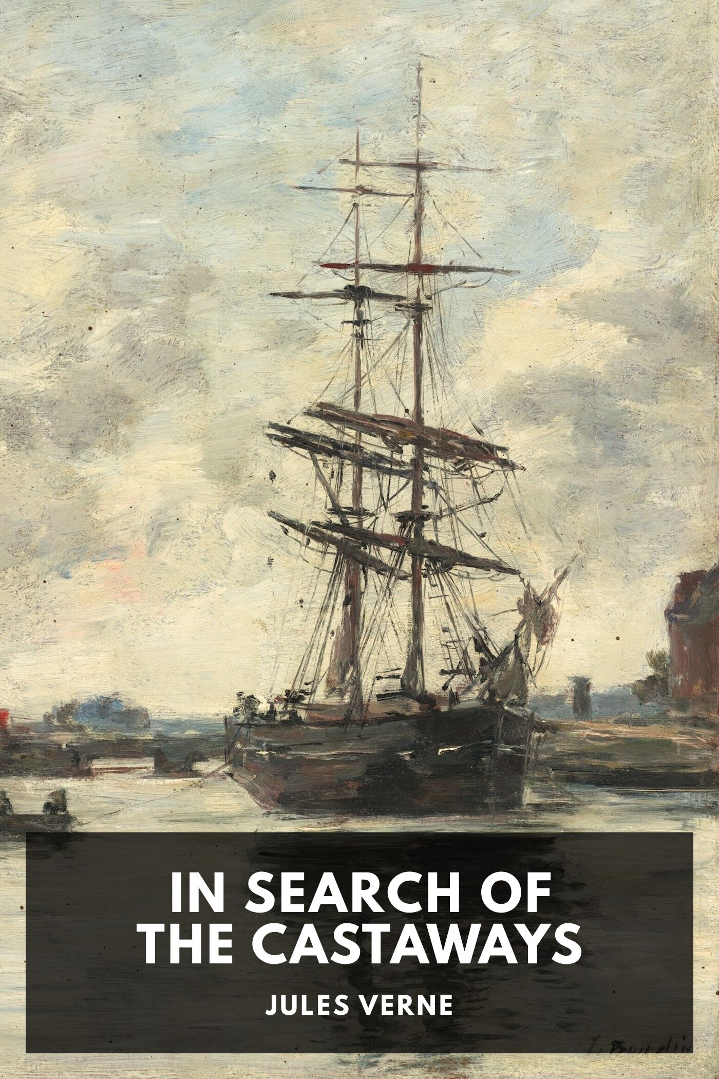 In Search of the Castaways A Romantic Narrative of the Loss of Captain Grant of the Brig Britannia and of the Adventures of His Children and Friends in His Discovery and Rescue
