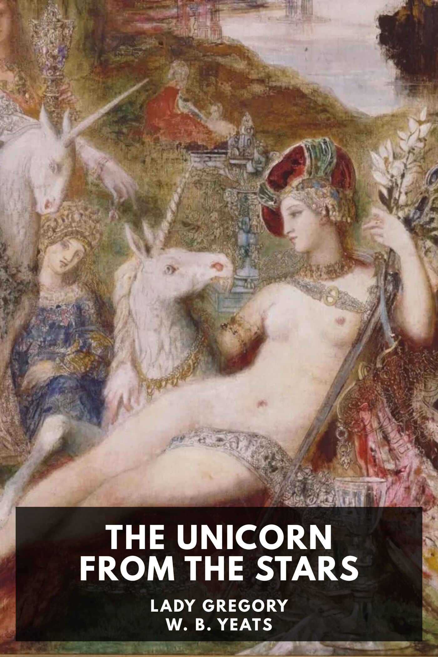 The Collected Works in Verse and Prose of William Butler Yeats, Vol. 3 (of 8) The Countess Cathleen. The Land of Heart's Desire. The Unicorn from the Stars