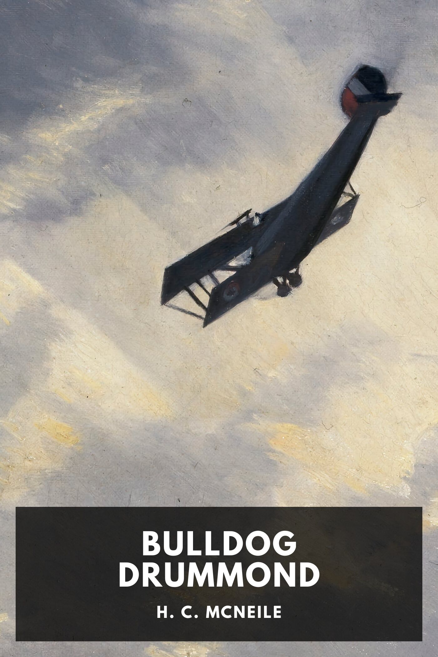 Bull-dog Drummond: The Adventures of a Demobilised Officer Who Found Peace Dull